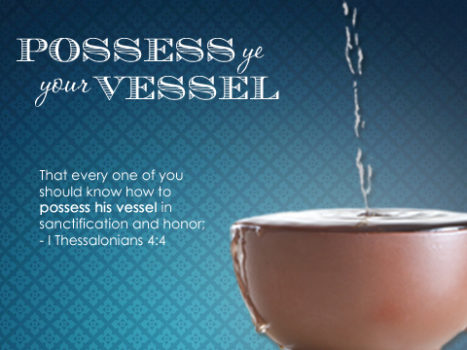Possess Ye Your Vessel